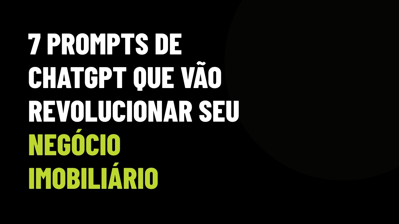 7 Prompts de ChatGPT que vão Revolucionar seu Negócio Imobiliário em 2025 (o nº4 é ABSURDO!)