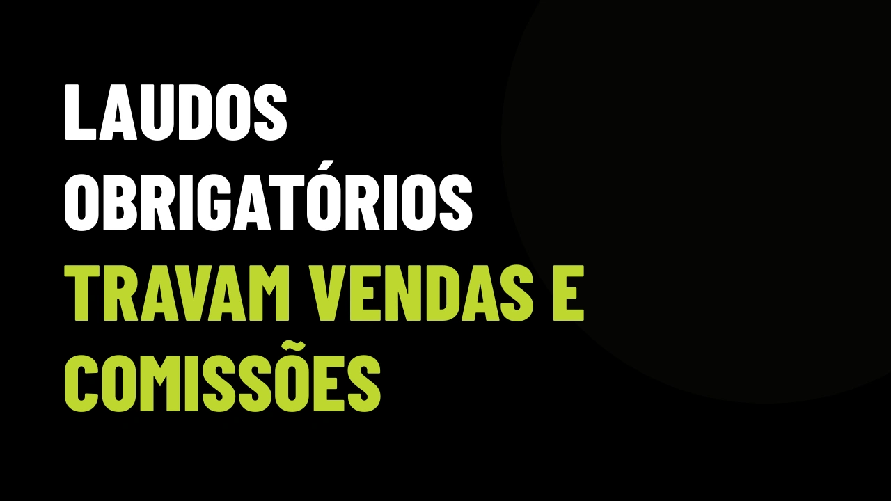 Certificados obrigatórios travam vendas e aluguel: como blindar sua comissão antes do cartório