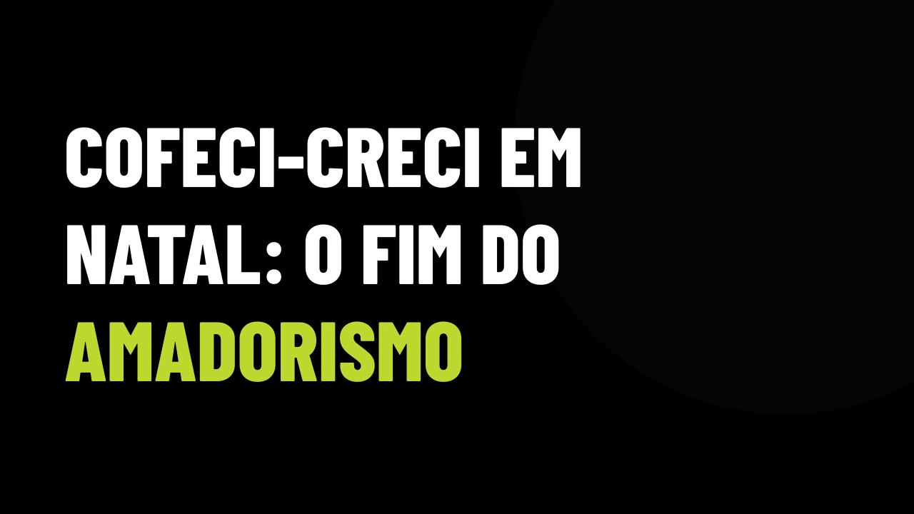Cúpula do Cofeci-Creci em Natal: Como a Nova Regulação e a Expansão Urbana Destravam VGV de Alto Padrão