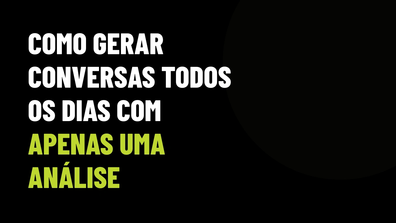 Como Gerar Conversas Todos os Dias com Apenas Uma Análise de Imóvel