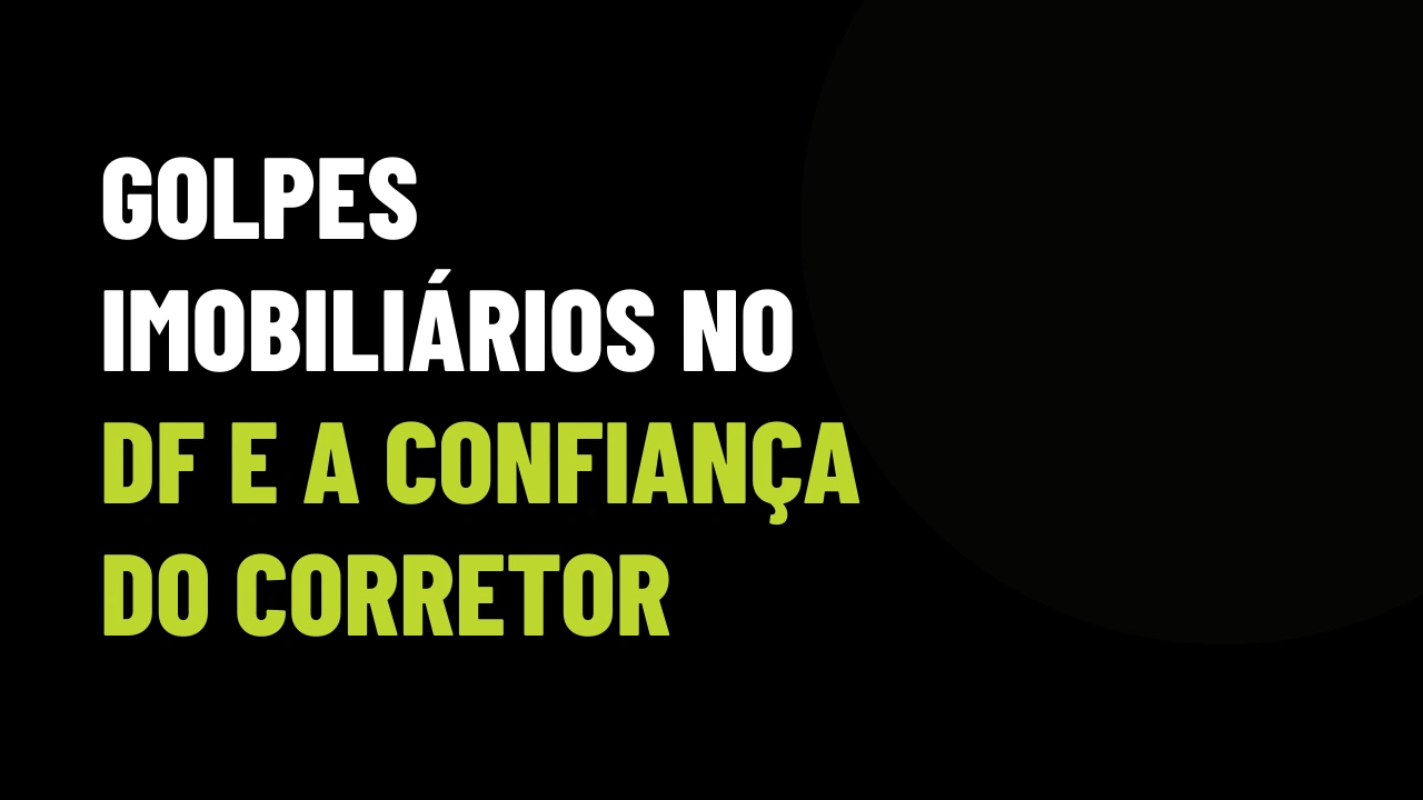 Corretor investigado por golpes no DF: a nova onda de denúncias que cobra a conta de toda a categoria
