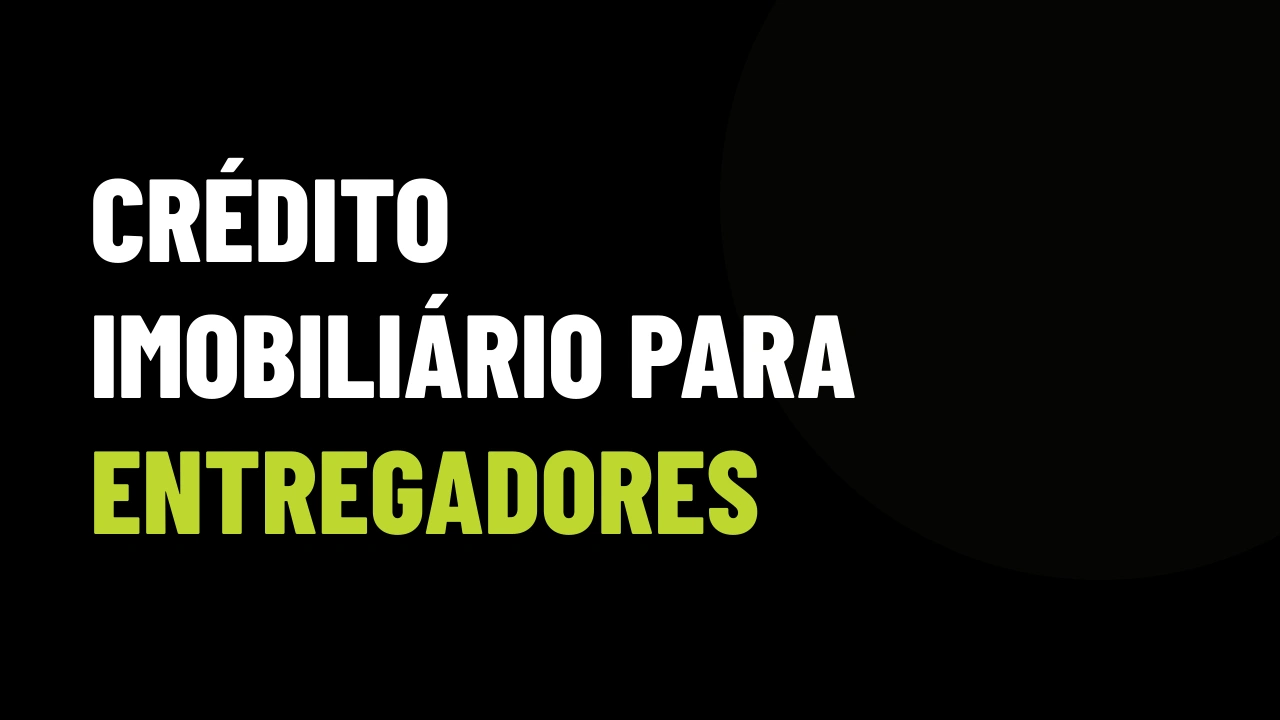 Comprovação de crédito imobiliário para entregadores e autônomos no Minha Casa Minha Vida