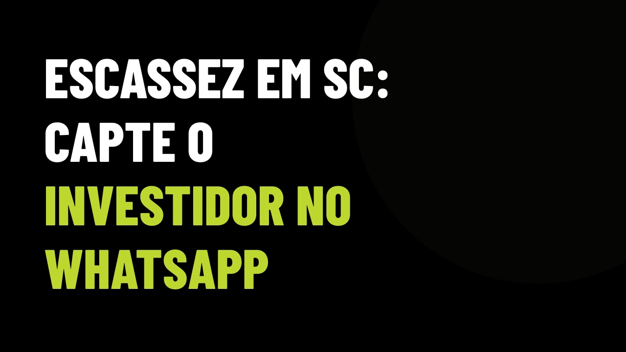 Escassez de Terrenos em SC e Queda de Juros: Como Fechar o Investidor de Fora no WhatsApp Antes da Disparada do M²