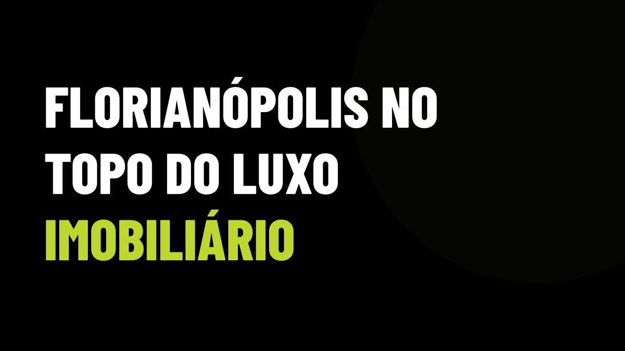 Florianópolis no Topo do Luxo Imobiliário: O Guia Prático para Escalar VGV e Vender para Compradores de Alta Renda