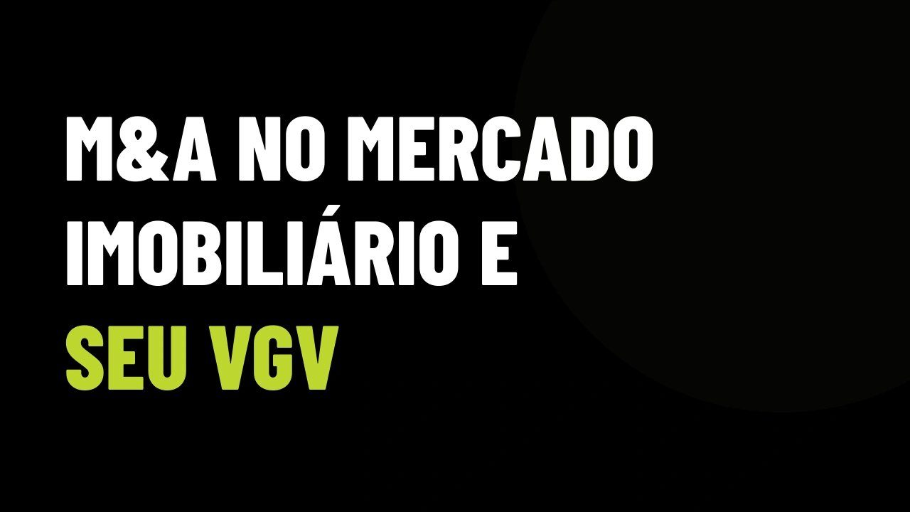 R$ 12,4 Bilhões em Fusões e Aquisições: Como a Consolidação Imobiliária Impacta o Seu VGV
