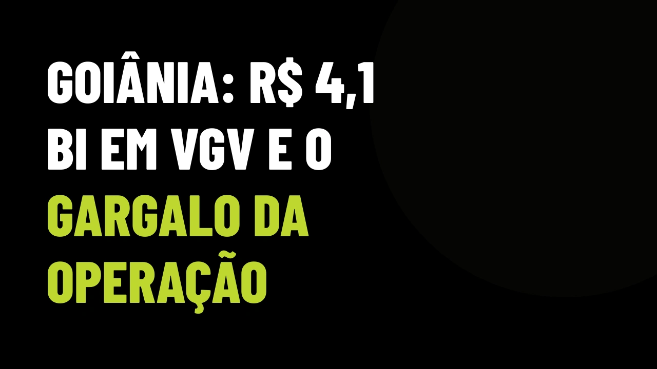 Goiânia bate R$ 4,1 bilhões em VGV: a corrida para blindar sua operação contra o funil travado