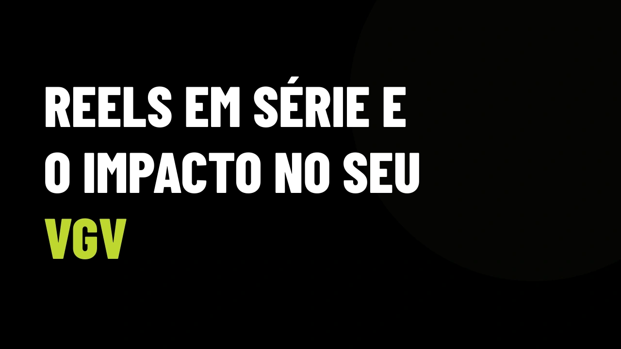 Instagram Series no Imobiliário: Como Usar Episódios nos Reels para Reter Compradores de Alto Padrão
