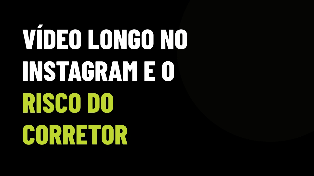 Instagram testa vídeos longos e criadores se revoltam: o corretor que vende imóveis só com Reels curto está exposto?