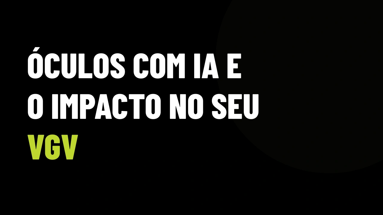 Óculos com IA na mira: o risco jurídico para corretores que filmam visitas e condomínios de luxo