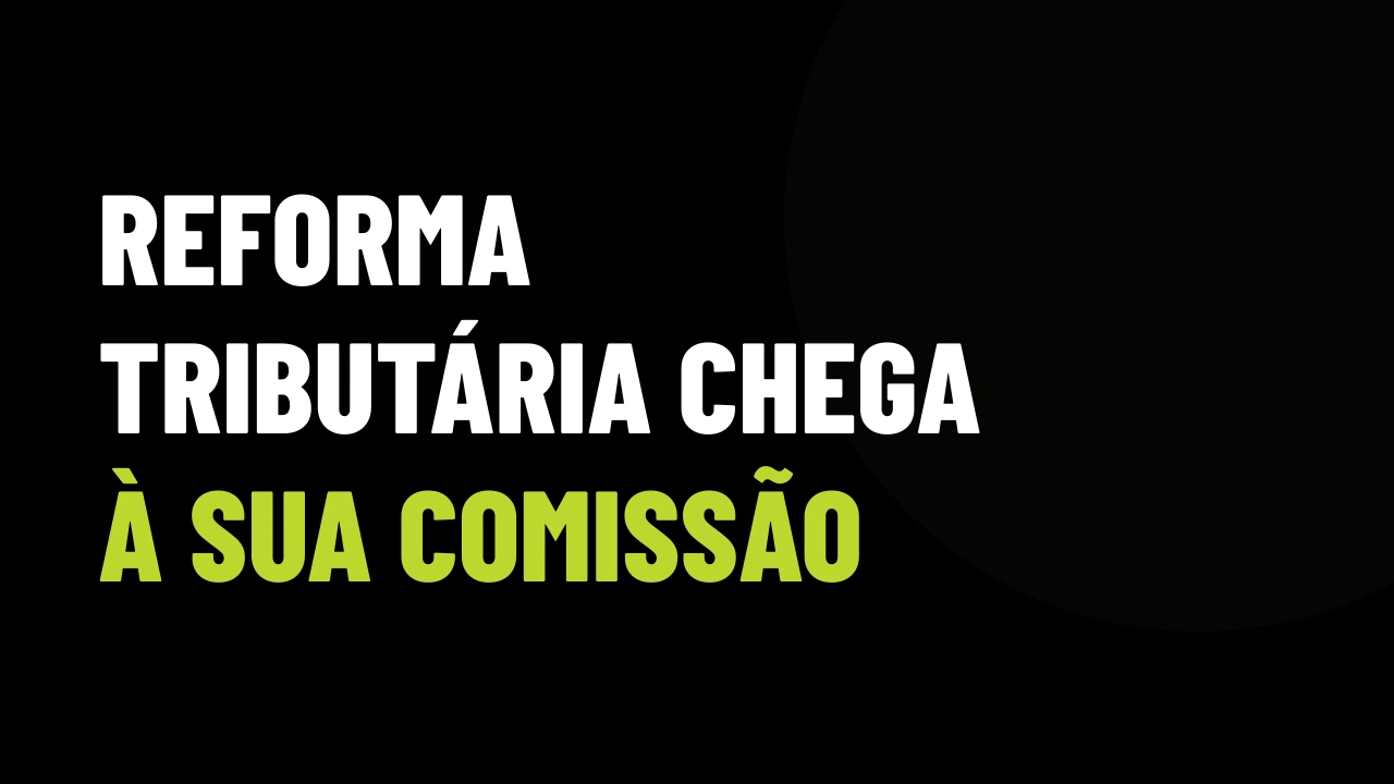 Reforma Tributária vai mexer na intermediação imobiliária: o corretor que não se preparar vai perder venda