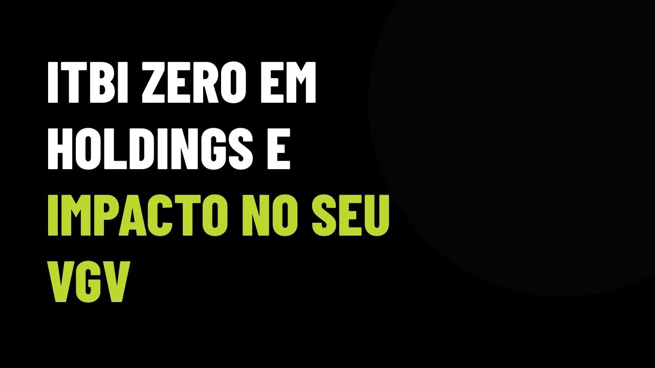 Imunidade de ITBI para holdings imobiliárias no STF: como destravar patrimônios travados e atrair investidores